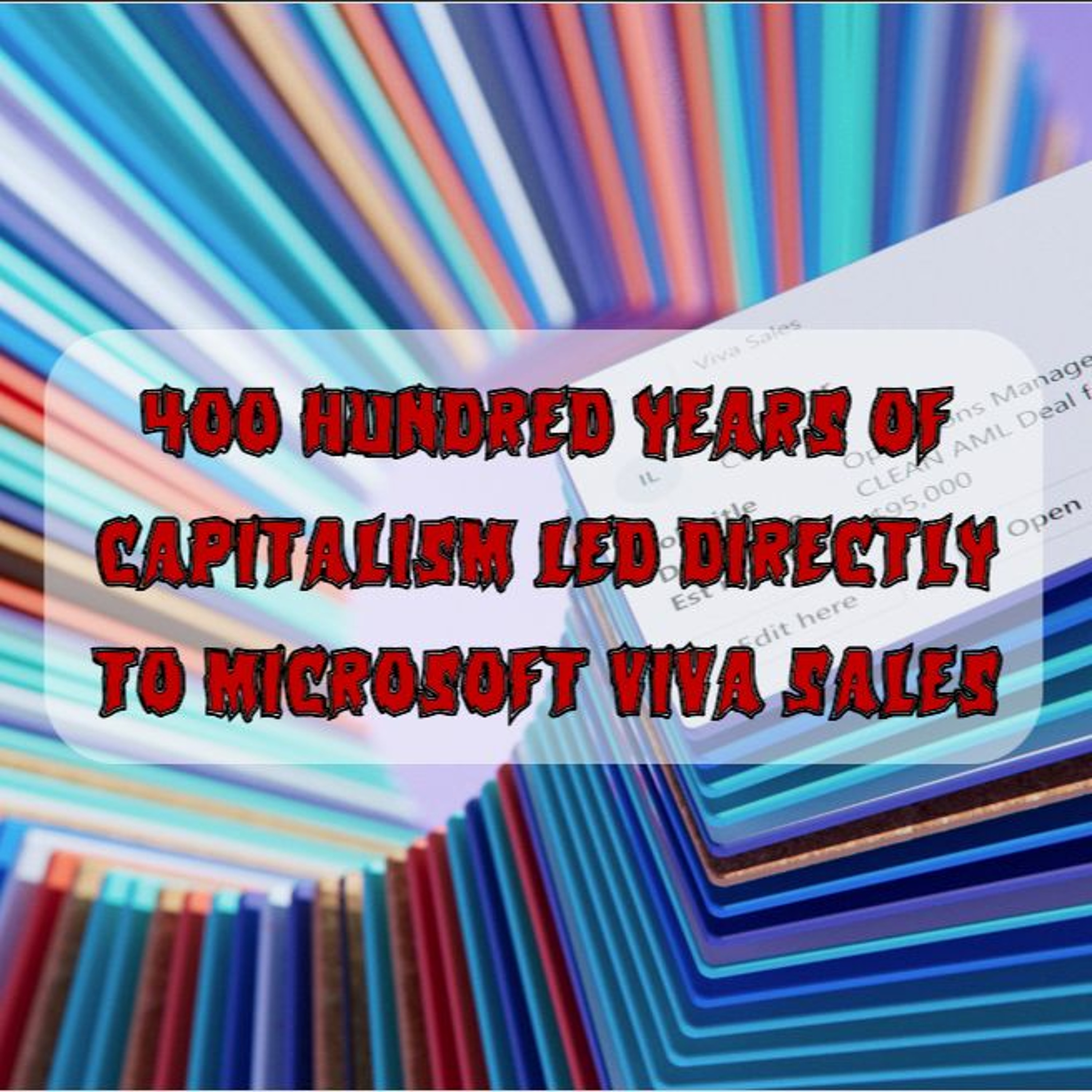 232. 400 Hundred Years of Capitalism Led Directly to Microsoft Viva Sales