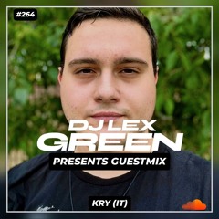 DJ LEX GREEN presents GUESTMIX #264 - Kry (IT)