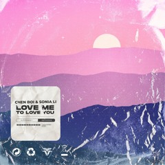 Chen Boi & Sonia Li - Love Me to Love You