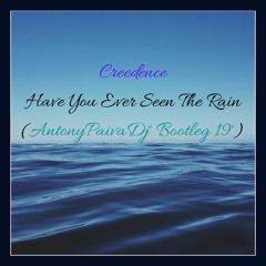Creedence - Have You Ever Seen The Rain ( AntonyPaivaDj' Bootleg 19' )