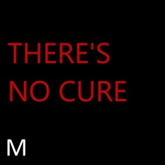 There's No Cure