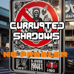 Currupted Shadows - NO PROBLEM (V2)