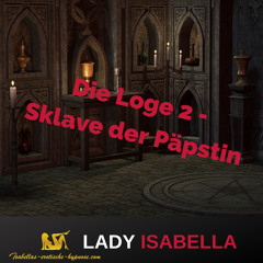 Die Loge 2 - Sklave der Päpstin Hörprobe by Lady Isabella