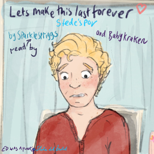 let’s make this last forever (Stede’s pov) written and read by sparklespriggs