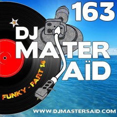 DJ Master Saïd's 100% Funky Mix Part 14 (112 -> 115 BPM) Volume 163