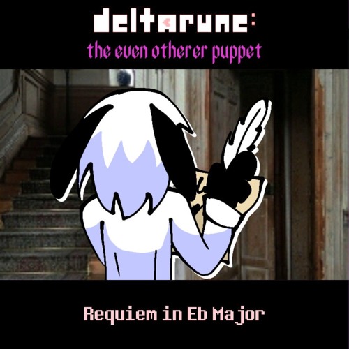 [Deltarune: The Even Otherer Puppet] Requiem in Eb Major