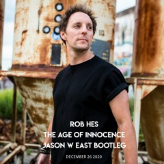 Rob Hes - The Age Of Innocence (Jason W East Bootleg)
