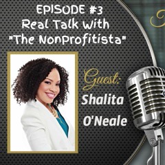 Real Talk with "The NONPROFITISTA" Shalita O'Neale