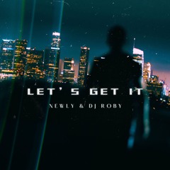Newly & Roby - Lets Get It (Original Mix)