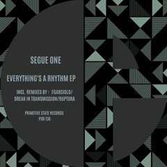 CF Premiere: SEGUE ONE - Everything's A Rhythm [Primitive State Records]