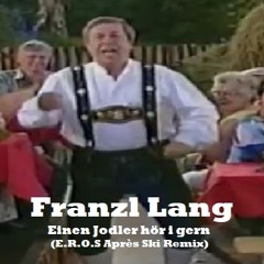 Franzl Lang - Einen Jodler Hör I Gern(E.R.O.S Après Ski Remix)