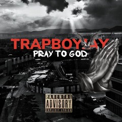 trapboyjay -pray to God