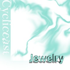 Cycliccast #2: Jewelry