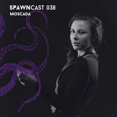 SPAWNcast 038 - Moscada