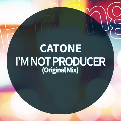 Catone . I'M NOT PRODUCER (Original Mix)