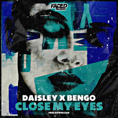 DAISLEY X BENGO - CLOSE MY EYES [F/D]