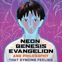 [VIEW] [EBOOK EPUB KINDLE PDF] Neon Genesis Evangelion and Philosophy: That Syncing F