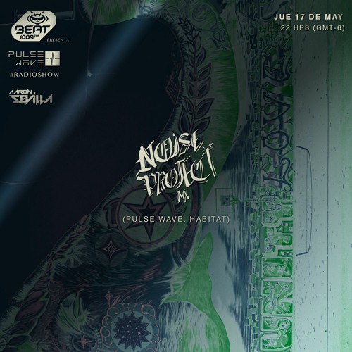 Noise Project Mx / Pulse Wave Radio show / Beat 100.9 Fm