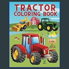 $$EBOOK 📕 Toddler Tractor Coloring Book: Farm Tractor and farming Trucks for Kids and Toddlers Age