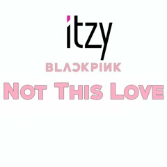 ITZY & BLACKPINK - Not This Love (Official Audio)