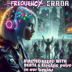 Blasted Beeps with Beats and Electr!c pulse !n our Bra!ns