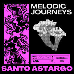 Melodic Journeys 006 - Santo Astargo