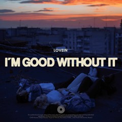 LOVEIN - I`m Good Without It
