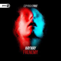 Hayway - Frenemy (DWX Copyright Free)