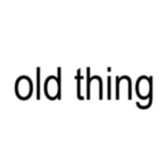 old thing