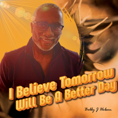 I Believe Tomorrow Will Be A Better Day