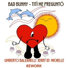 Bad Bunny - Tití Me Preguntó (Umberto Balzanelli, Jerry Dj, Michelle Rework)FREE DOWNLOAD