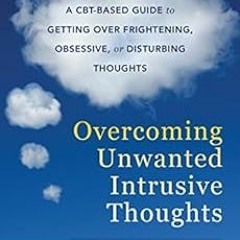 ACCESS EBOOK 💜 Overcoming Unwanted Intrusive Thoughts: A CBT-Based Guide to Getting