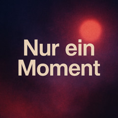 Nur ein Moment