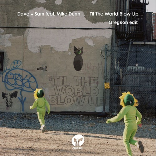 Til The World Blow Up (Gregson edit)