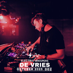Electric Whispers 002 - De Vries (Live Recording from EW Sep 2025)