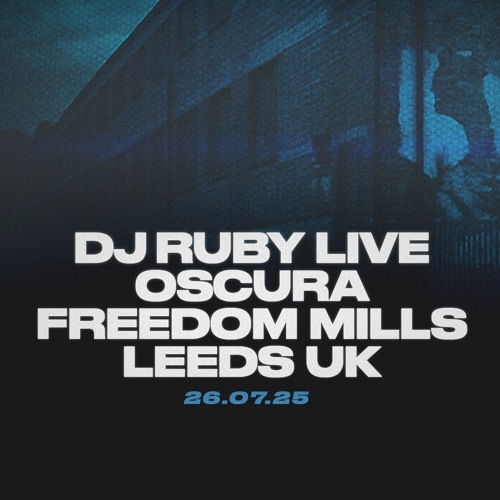 DJ Ruby Live at Oscura, Freedom Mills, Leeds UK 26.07.25
