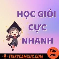 Tập 296: *Học Đâu Giỏi Đó* Trong Thời Gian Ngắn