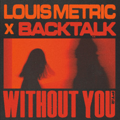 Back Talk & Louis Metric - Without You, Pt. 2