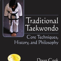 EBOOK Traditional Taekwondo: Core Techniques, History, and Philosphy