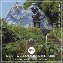 130701 - A Dream Across The Border 19 - radio show on 1BTN  -  14.02.21