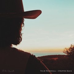 Your Waterfall - Stripped Back