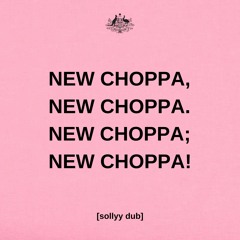 NEW CHOPPA [SOLLYY DUB] [NOW ON STREAMING!]