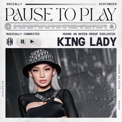 PAUSE TO PLAY 06 | KING LADY ( HAN EXCLUSIVE )