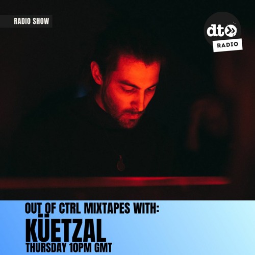 OUT OF CTRL mixtape 009 w_ küetzal
