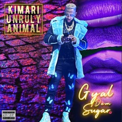 Kimari Unruly Animal - Gyal Dem Sugar (Dutty Money Riddim)