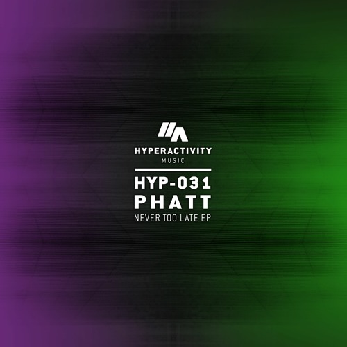 PREMIERE: Phatt 'Never Too Late' [Hyperactivity Music]