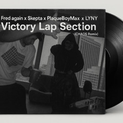 Fred again x Skepta x PlaqueBoyMax x LYNY - Victory Lap Section(CHAOS Remix)
