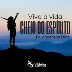 Pr. Anderson Dias - Viva a vida cheio do Espírito