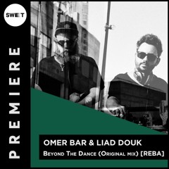 PREMIERE : Omer Bar & Liad Douk - Beyond The Dance (Original Mix)[REBA]