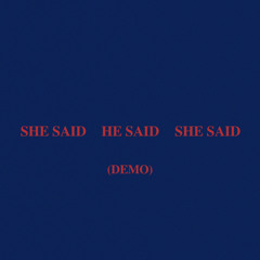 SHE SAID HE SAID SHE SAID (Demo)
